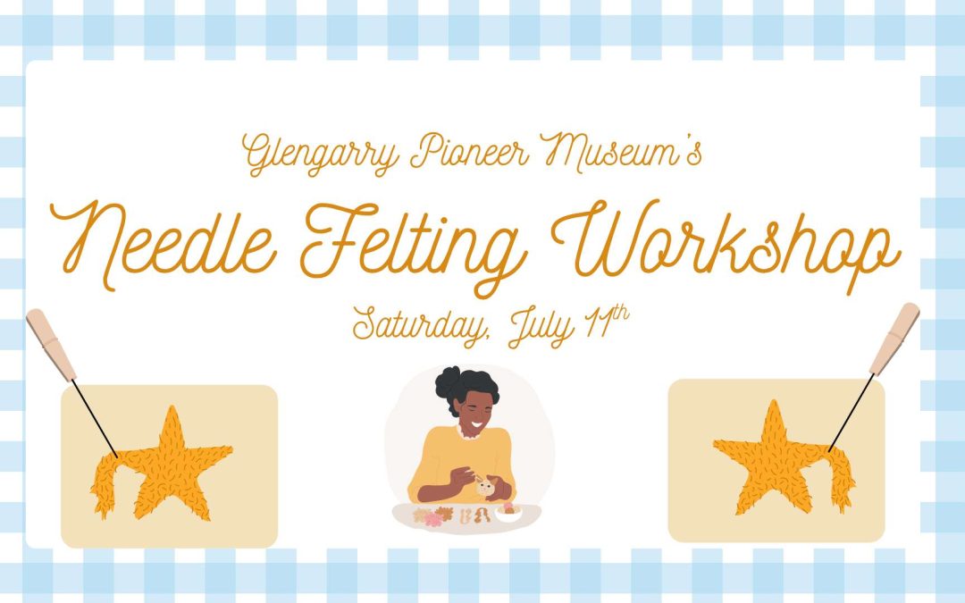 Needle Felting Workshop- Glengarry Pioneer Museum