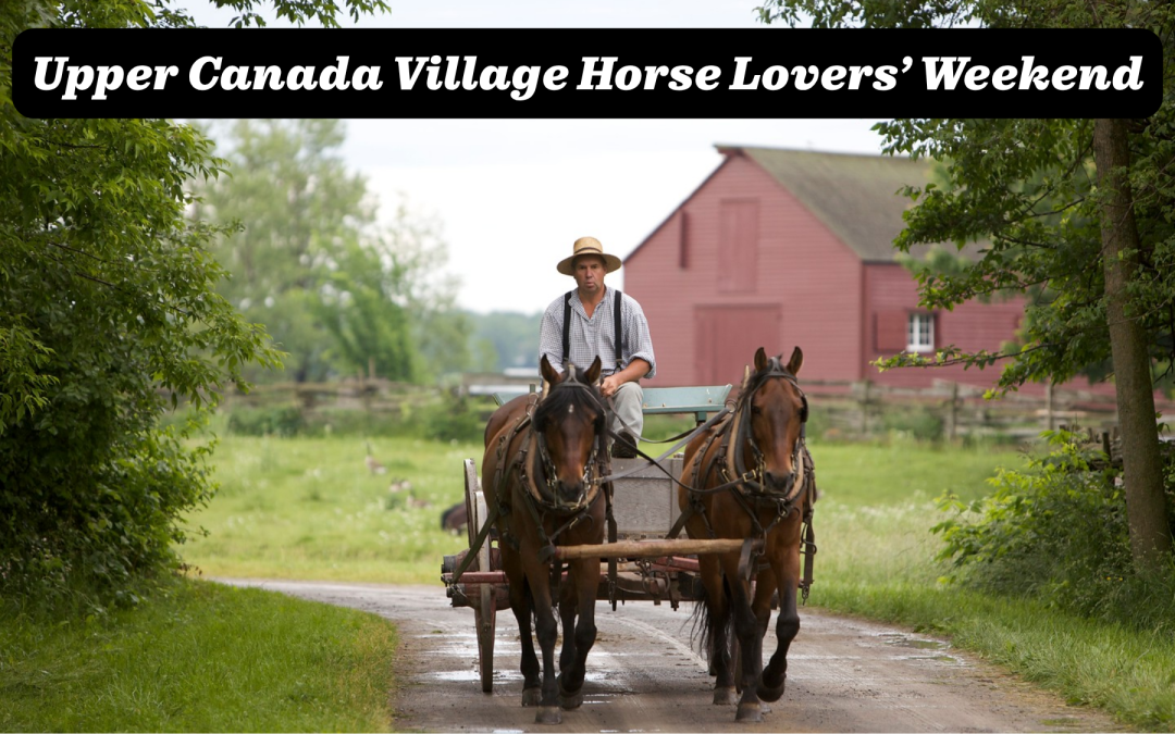 Upper Canada Village Horse Lovers Weekend